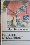 Intalnire la Kronstadt - Edgar Reichmann, Fundatiei Culturale, 1992, Excelsior, Roman, Cartonata