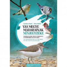 Vas megye madarainak névjegyzéke - Nomenclator avium comitatus Castriferrei in Hungaria - An Annotated List of the Birds of Vas County in Hungary - Gy