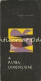 A Patra Dimensiune - Magda Ursache, Editura Junimea, Iasi, 1973, Roman, 250 pagini