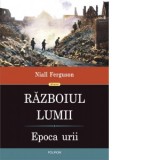 Razboiul Lumii. Epoca urii - Niall Ferguson, Alina Predescu
