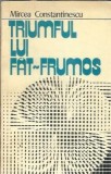 Cumpara ieftin Triumful lui Fat-Frumos, Mircea Constantinescu, Editura Albatros 1979, Literatura Romana Clasica, Coperta Brosata, Carte Veche