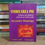ALEXANDRA MOSNEAGA - VINDECAREA PSI : TEHNICA DESCHIDERII CELUI DE-AL TREILEA OCHI , ED. A-2-A , 2006 *