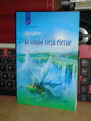 CHICO XAVIER - IN SLUJBA VIETII ETERNE * VIATA IN LUMEA SPIRITELOR , 2012 * foto