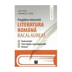 Pregatire intensiva - Literatura romana bacalaureat - Indrumari, concepte operationale, eseuri