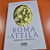 Roma si Attila. Prabusirea Imperiului - Nick Holmes