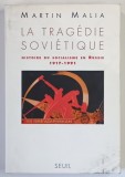 LA TRAGEDIE SOVIETIQUE , HISTOIRE DU SOCIALISME EN RUSSIE , 1917 - 1991 par MARTIN MALIA , 1995