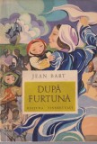 Jean Bart - Dupa Furtuna, Carte Pentru Copii Ilustrata de Sirbu Nicolae, Brosata, 1969