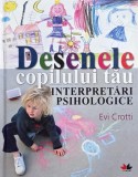 Desenele copilului tau. Interpretari psihologice - Evi Crotti