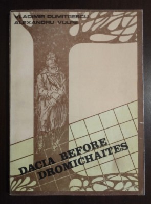 Vladimir Dumitrescu; Alexandru Vulpe - Dacia Before Dromichaites (..&amp;icirc;nainte de.. foto