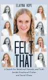 Felt That: A Search for Relational Honesty and Truth Amidst Emotional Clutter and Social Chaos