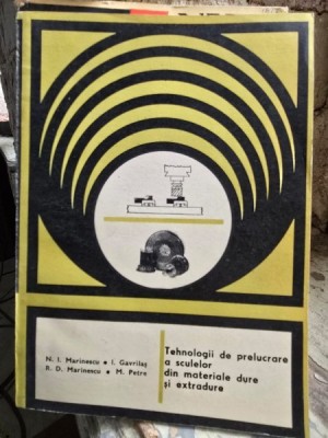 Tehnologii de prelucrare a sculelor din materiale dure si extradure - N. I. Marinescu, I. Gavrilas, R. D. Marinescu, M. Petre foto