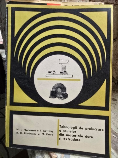 Tehnologii de prelucrare a sculelor din materiale dure si extradure - N. I. Marinescu, I. Gavrilas, R. D. Marinescu, M. Petre