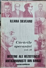 CARARILE SPERANTEI VOL 2 ILEANA SILVEANU REZISTENTA ANTICOMUNISTA DIN BANAT 2000
