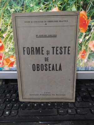 Forme și teste de oboseală, dr. Adrian Ionescu, București 1940, 177 foto