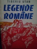 Tiberiu Utan - Legende romane (Editia: 1985)