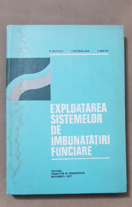 Exploatarea sistemelor de &icirc;mbunătățiri funciare - N. Mucica, I. Măgdălina...