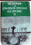DICTIONAR AL STIINTELOR SPECIALE ALE ISTORIEI , editie coordonata de IONEL GAL , 1982