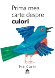 Prima mea carte despre culori - Eric Carle, Editura Portocala Albastra