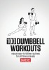 Carte in engleza: 100 Dumbbell Workouts - Ghid Antrenament cu Gantere pentru Forta, Sanatate, Mobilitate, Transformare Corporala