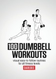 Carte in engleza: 100 Dumbbell Workouts - Ghid Antrenament cu Gantere pentru Forta, Sanatate, Mobilitate, Transformare Corporala