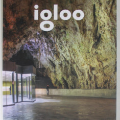 IGLOO , REVISTA DE ARHITECTURA , DESIGN , PATRIMONIU , SUBIECT : ARHITECTURA DIN PAMANT SI SUBTERANA , NR. 184 , IUNIE - IULIE , 2018