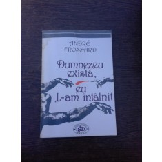 DUMNEZEU EXISTA, EU L-AM INTALNIT - ANDRE FROSSARD (cu dedicatia traducatorului)