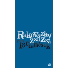 T&ouml;rt&eacute;n&eacute;sek - Rakovszky Zsuzsa