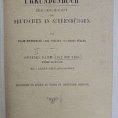 URKUNDEN ZUR GESCHICHTE DER DEUTSCHEN IN SIEBENBURGEN ( DOCUMENTE DESPRE ISTORIA GERMANILOR DIN TRANSILVANIA ) , TEXT IN LB. GERMANA , von FRANZ ZIMM