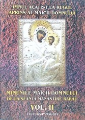 IMNUL ACATIST LA RUGUL APRINS AL MAICII DOMNULUI. MINUNILE MAICII DOMNULUI DE LA SFANTA MANASTIRE RARAU, VO-263121