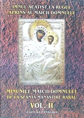 IMNUL ACATIST LA RUGUL APRINS AL MAICII DOMNULUI. MINUNILE MAICII DOMNULUI DE LA SFANTA MANASTIRE RARAU, VO-263121 foto