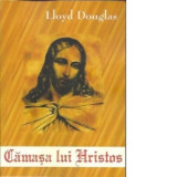 Camasa lui Hristos - Lloyd C. Douglas