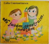 Ne jucam, construim, invatam - Lidia Constantinescu - Carte, enciclopedie educationala pentru copii