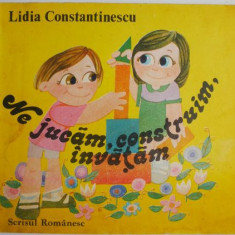 Ne jucam, construim, invatam – Lidia Constantinescu