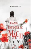 Cand infloresc macii - Mihai Stefan