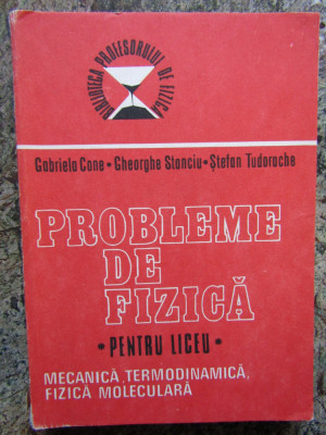 PROBLEME DE FIZICA - pentru Liceu - Gabriela Cone - 1986, 341 p. foto