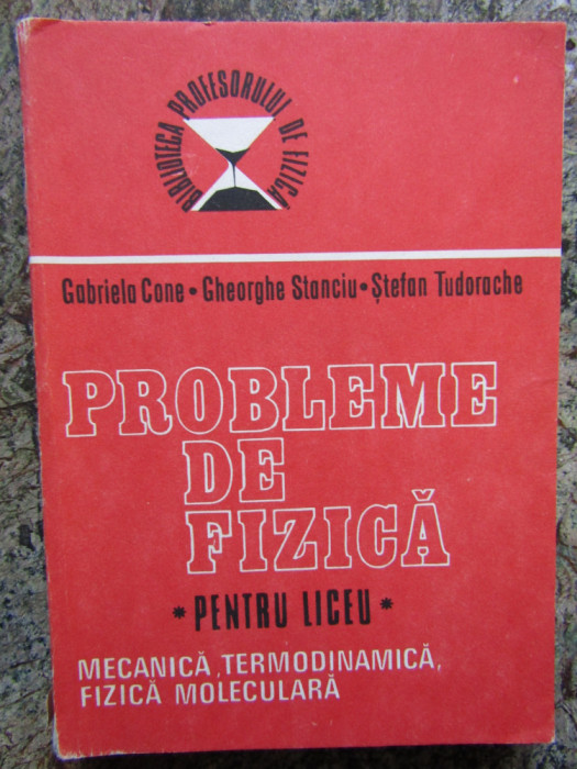 PROBLEME DE FIZICA - pentru Liceu - Gabriela Cone - 1986, 341 p.