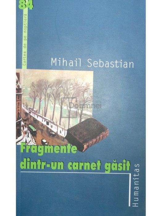 Mihail Sebastian - Fragmente dintr-un carnet găsit (editia 2005)