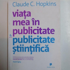 VIATA MEA IN PUBLICITATE&amp,PUBLICITATE STIINTIFICA de CLAUDE C. HOPKINS 2007