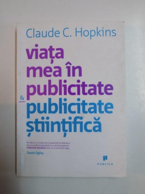 VIATA MEA IN PUBLICITATE&amp;amp;PUBLICITATE STIINTIFICA de CLAUDE C. HOPKINS 2007 foto