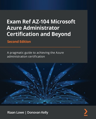 Exam Ref AZ-104 Microsoft Azure Administrator Certification and Beyond - Second Edition: A pragmatic guide to achieving the Azure administration certi foto