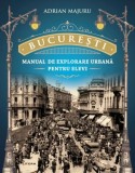 Bucuresti. Manual de explorare urbana pentru elevi - Adrian Majuru - Editura Litera