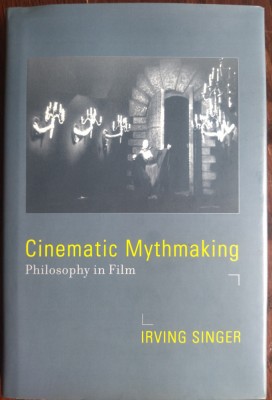 IRVING SINGER - CINEMATIC MYTHMAKING: PHILOSOPHY IN FILM (MIT PRESS 2008) [LIMBA ENGLEZA] foto