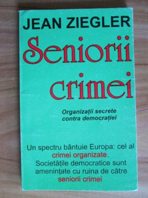 Jean Ziegler - Seniorii crimei. Organizatii secrete contra democratiei foto