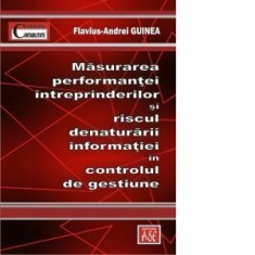 Masurarea performantei intreprinderilor si riscul denaturarii informatiei in controlul de gestiune - Flavius-Andrei Guinea