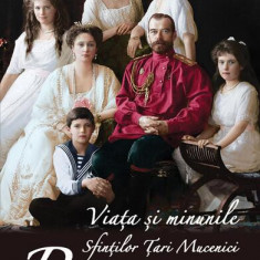 Viața și minunile Sfinților Țari Mucenici Romanov - Paperback brosat - *** - Ortodoxia