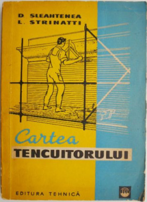 Cartea tencuitorului &amp;ndash; D. Sleahtenea, L. Strinatti foto