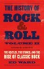 The History of Rock &amp; Roll, Volume 2: 1964-1977: The Beatles, the Stones, and the Rise of Classic Rock