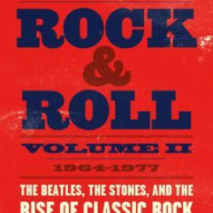 The History of Rock & Roll, Volume 2: 1964-1977: The Beatles, the Stones, and the Rise of Classic Rock