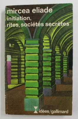 Mircea Eliade - Initiation, rites, societes secretes foto