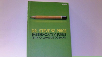 Dr. Steve W. Price - PASTREAZA-TI VISURILE INTR-O LUME DE COSMAR / Curtea Veche foto